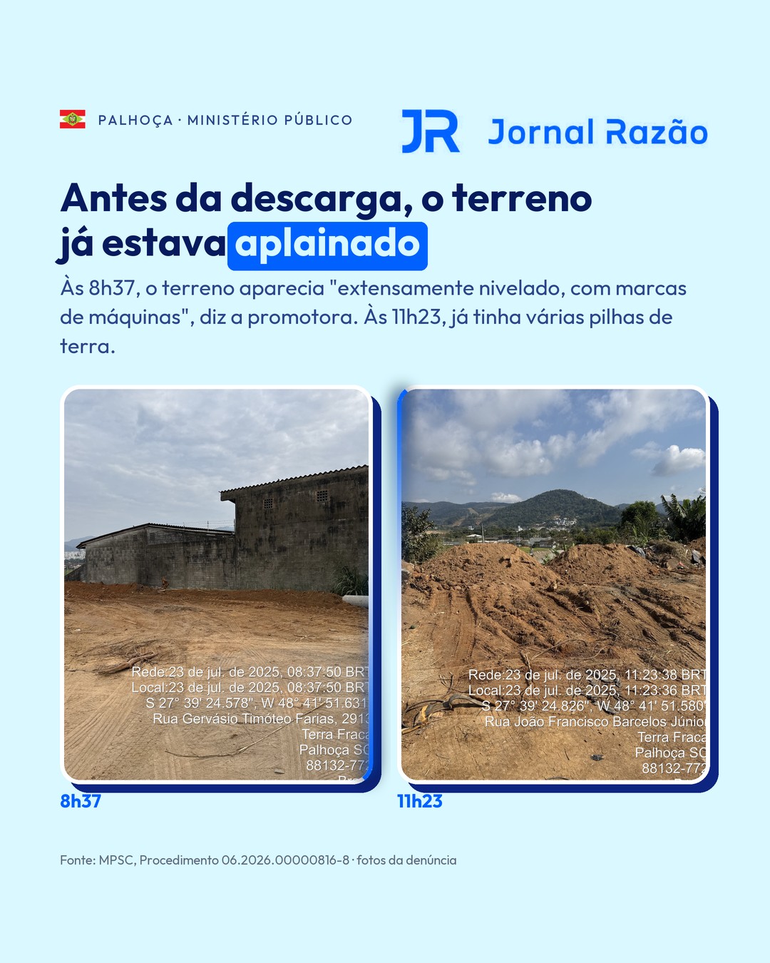 O terreno aplainado às 8h37 e as pilhas de terra às 11h23