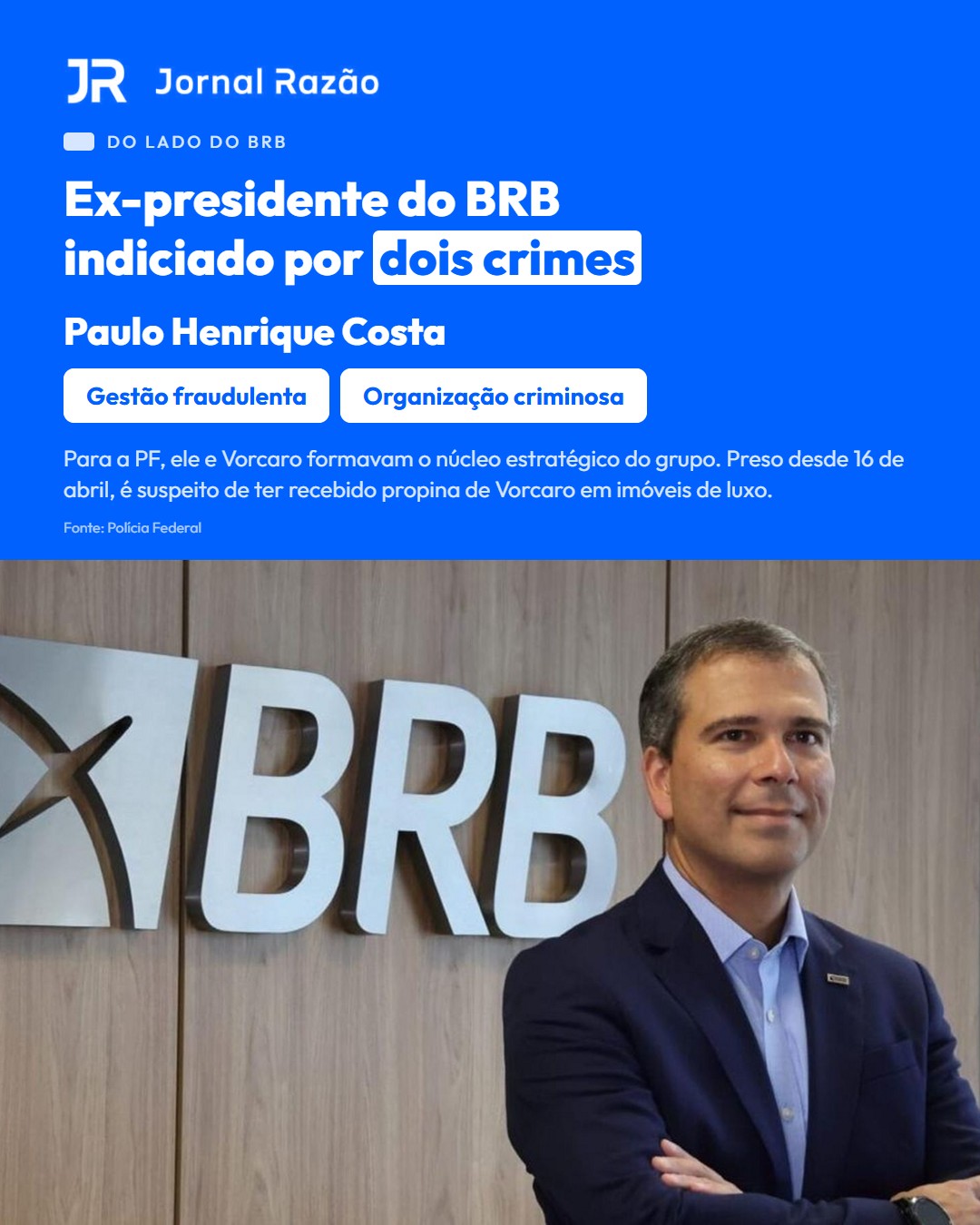 Paulo Henrique Costa, ex-presidente do BRB, é indiciado por dois crimes